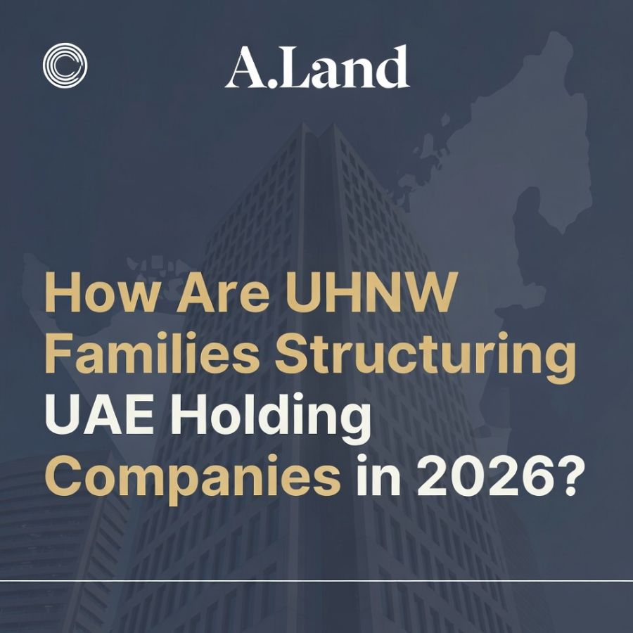 How Are UHNW Families Structuring UAE Holding Companies in 2026 for Tax Efficiency, Asset Protection, and Multi-Generational Wealth Preservation?